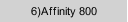 6)Affinity 800